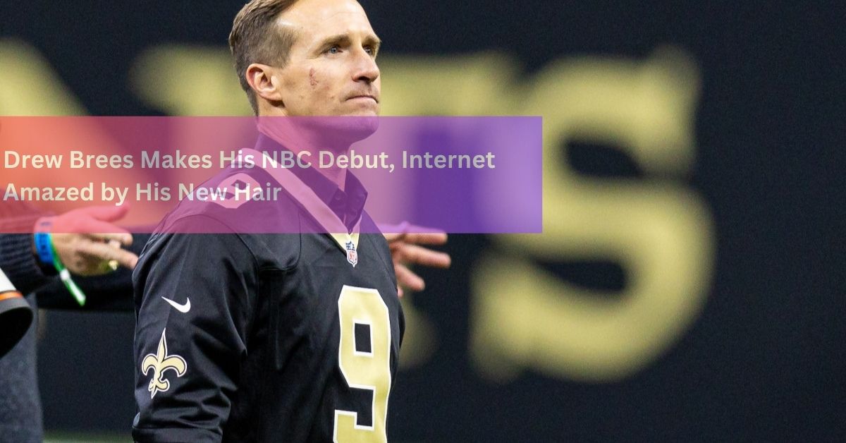 Drew Brees Makes His NBC Debut, Internet Amazed by His New Hair – The Shocking Transformation!