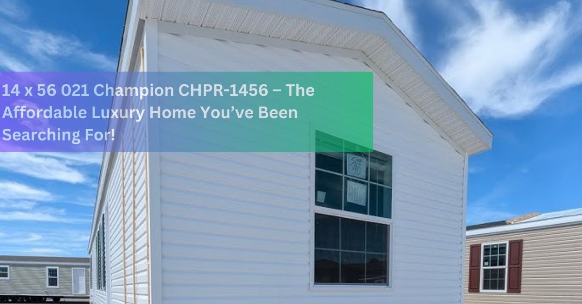 14 x 56 021 Champion CHPR-1456 – The Affordable Luxury Home You’ve Been Searching For!